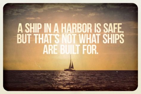 a-ship-in-a-harbor-is-safe-but-thats-not-waht-ships-are-built-for